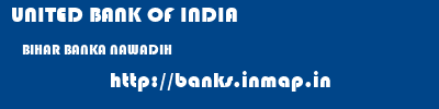 UNITED BANK OF INDIA  BIHAR BANKA NAWADIH   banks information 